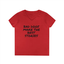 Load image into Gallery viewer, Dog Mom V-Neck T-Shirt - Bad Dogs Make the Best Stories