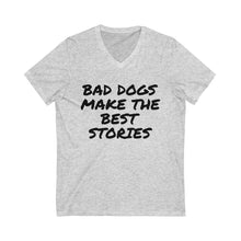 Load image into Gallery viewer, Bad Dogs Make the Best Stories V-Neck Tee