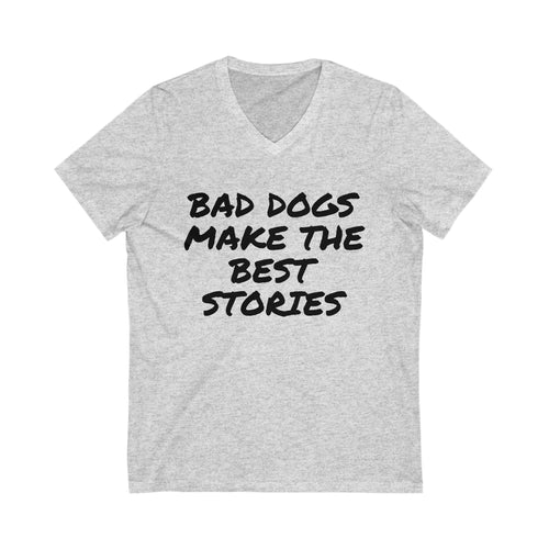 Bad Dogs Make the Best Stories V-Neck Tee