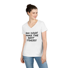 Load image into Gallery viewer, Dog Mom V-Neck T-Shirt - Bad Dogs Make the Best Stories