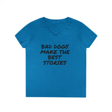 Load image into Gallery viewer, Dog Mom V-Neck T-Shirt - Bad Dogs Make the Best Stories
